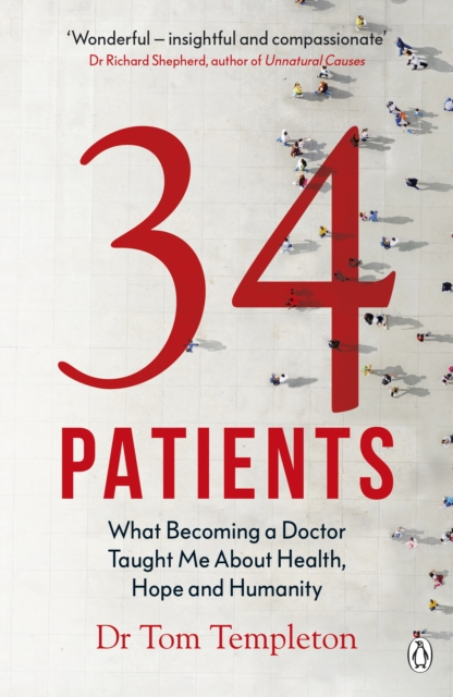 34 Patients : The profound and uplifting memoir about the patients who changed one doctor's life