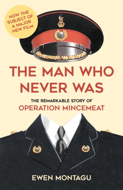 The Man who Never Was : The Remarkable Story of Operation Mincemeat