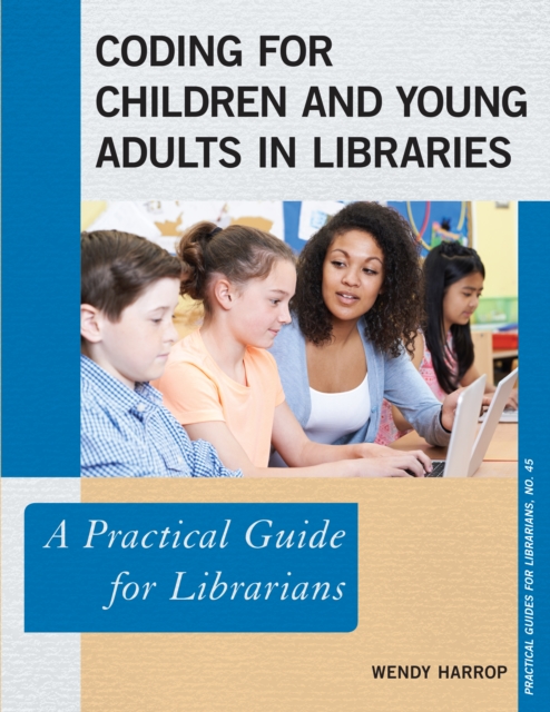 Coding for Children and Young Adults in Libraries : A Practical Guide for Librarians