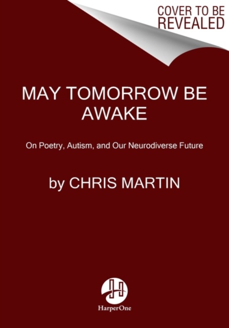 May Tomorrow Be Awake : On Poetry, Autism, and Our Neurodiverse Future