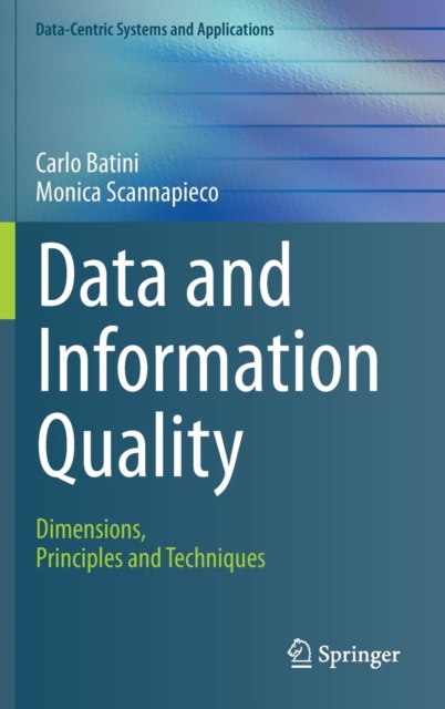 Data and Information Quality : Dimensions, Principles and Techniques