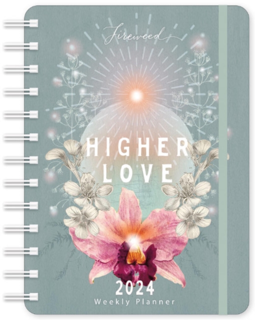 Fireweed Weekly Planner 2024 : Higher Love