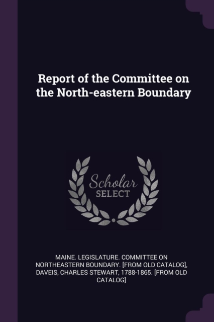 Report of the Committee on the North-eastern Boundary