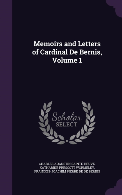 Memoirs and Letters of Cardinal De Bernis, Volume 1