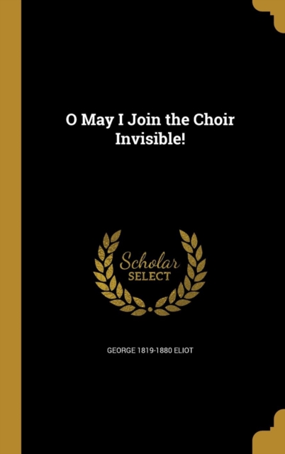 O May I Join the Choir Invisible!