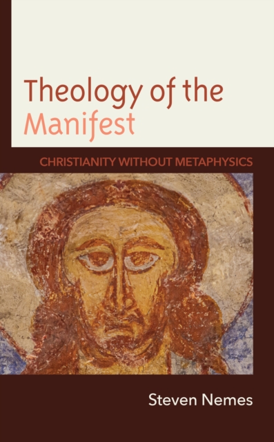 Theology of the Manifest : Christianity without Metaphysics