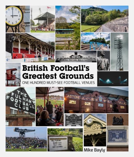 British Football's Greatest Grounds : One Hundred Must-See Football Venues