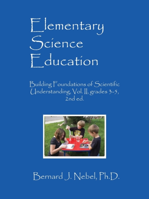 Elementary Science Education : Building Foundations of Scientific Understanding, Vol. II, grades 3-5, 2nd ed.