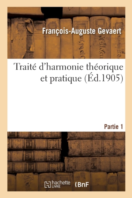 Trait? d'harmonie th?orique et pratique. Partie 1