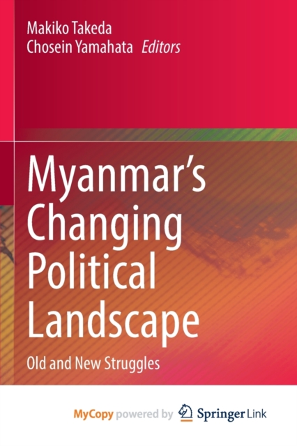 Myanmar's Changing Political Landscape : Old and New Struggles