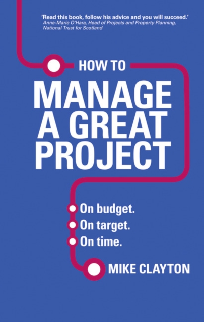 Mike Clayton - How to Manage a Great Project : On budget. On target. O image 1