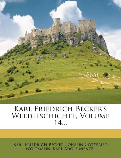 Karl Friedrich Becker's Weltgeschichte, Volume 14...