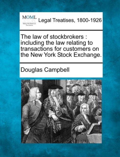 The law of stockbrokers : including the law relating to transactions for customers on the New York Stock Exchange.