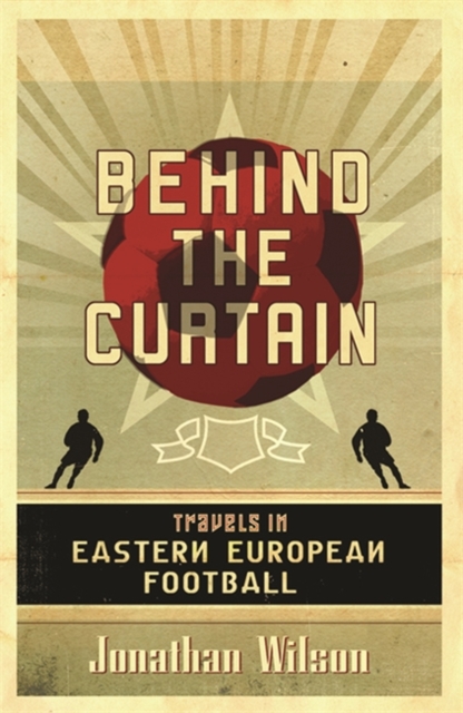 Behind the Curtain : Football in Eastern Europe