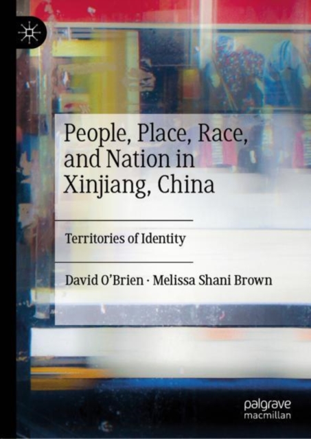 People, Place, Race, and Nation in Xinjiang, China : Territories of Identity