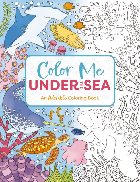 Color Me Under the Sea : An Adorable Adult Coloring Book