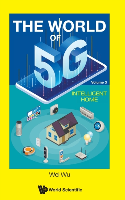 World Of 5g, The - Volume 3: Intelligent Home