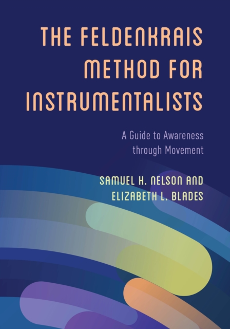 The Feldenkrais Method for Instrumentalists : A Guide to Awareness through Movement