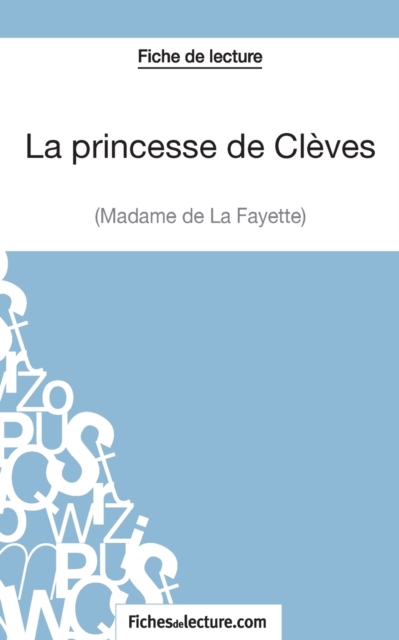 La princesse de Cl?ves de Madame de La Fayette (Fiche de lecture):Analyse compl?te de l'oeuvre