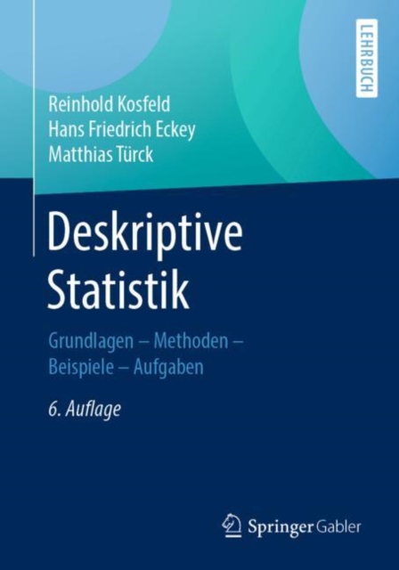 Deskriptive Statistik : Grundlagen - Methoden - Beispiele - Aufgaben