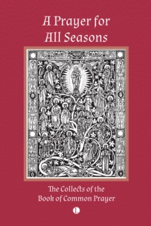 A Prayer for All Seasons : The Collects of the Book of Common Prayer