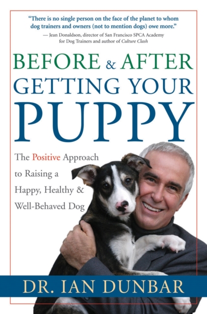 Before and after Getting Your Puppy : The Positive Approach to Raising a Happy, Healthy, and Well-Behaved Dog