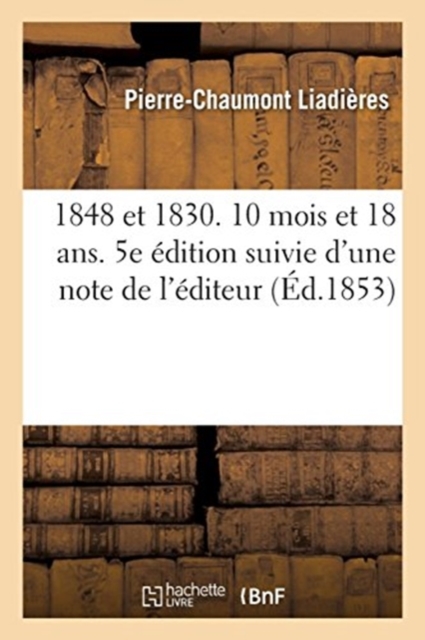 1848 et 1830. 10 mois et 18 ans. 5e ?dition suivie d'une note de l'?diteur