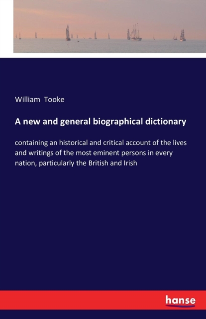 A new and general biographical dictionary:containing an historical and critical account of the lives and writings of the most eminent persons in every