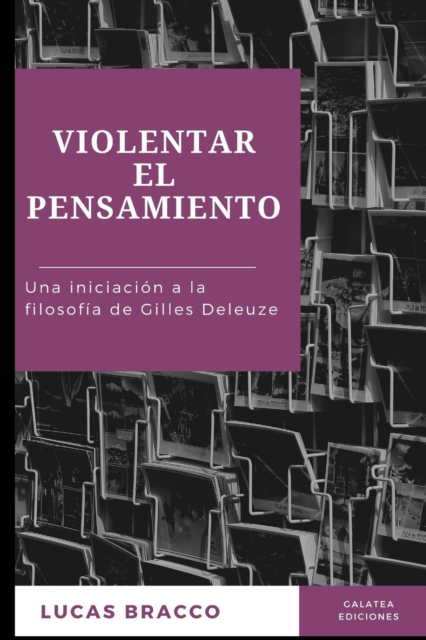 Violentar el pensamiento: Una iniciaci?n a la filosof?a de Gilles Deleuze