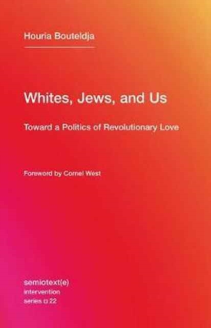 Whites, Jews, and Us : Toward a Politics of Revolutionary Love Volume 22