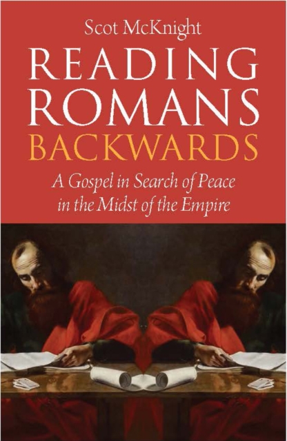 Reading Romans Backwards : A Gospel in Search of Peace in the Midst of the Empire