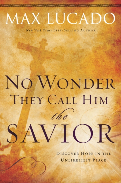 No Wonder They Call Him the Savior: Experiencing the Truth of the Cross