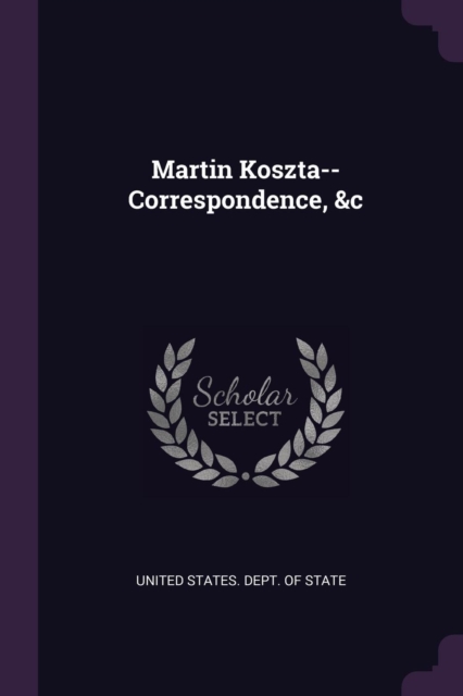 Martin Koszta--Correspondence, &c