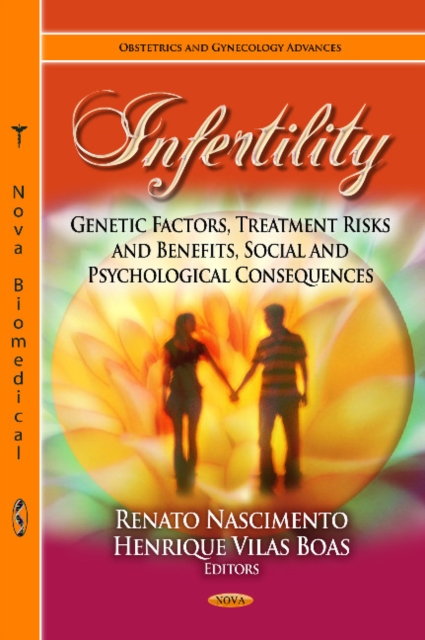 Infertility : Genetic Factors, Treatment Risks & Benefits, Social & Psychological Consequences