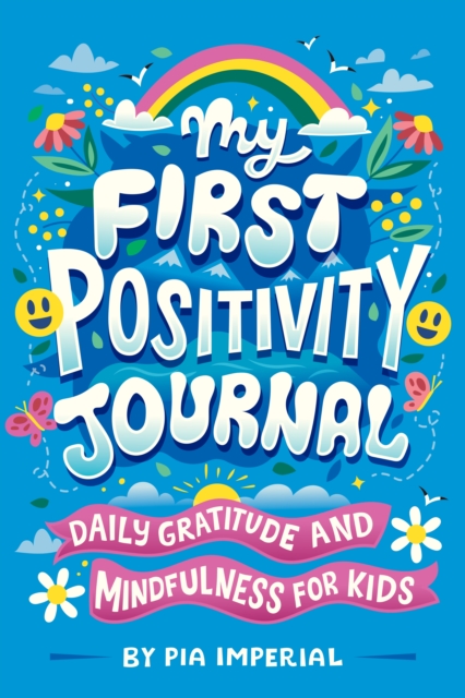 My First Positivity Journal : Daily Gratitude and Mindfulness for Kids