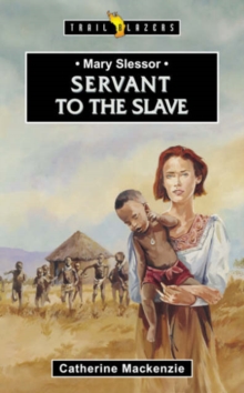 Mary Slessor : Servant to the Slave