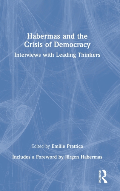 Habermas and the Crisis of Democracy : Interviews with Leading Thinkers