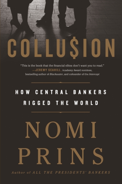 Collusion : How Central Bankers Rigged the World