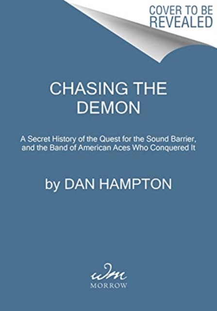 Chasing the Demon : A Secret History of the Quest for the Sound Barrier, and the Band of American Aces Who Conquered It