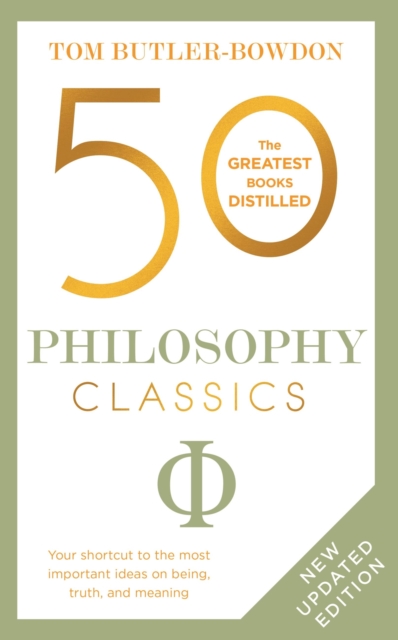 50 Philosophy Classics : Thinking, Being, Acting Seeing - Profound Insights and Powerful Thinking from Fifty Key Books