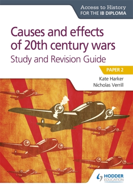 Access to History for the IB Diploma: Causes and effects of 20th century wars Study and Revision Guide : Paper 2