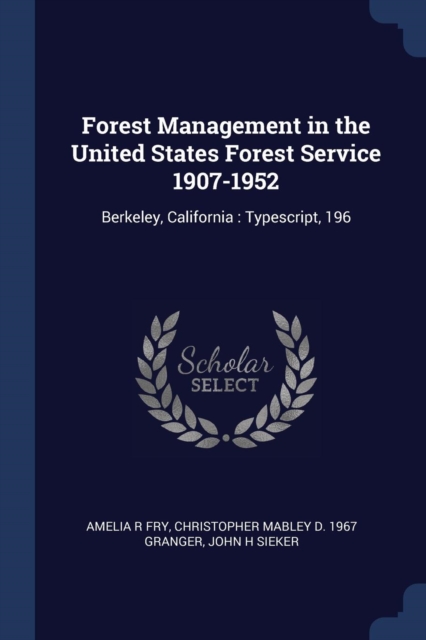 Forest Management in the United States Forest Service 1907-1952: Berkeley, California : Typescript, 196