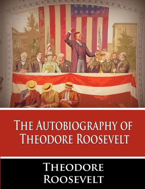 The Autobiography of Theodore Roosevelt