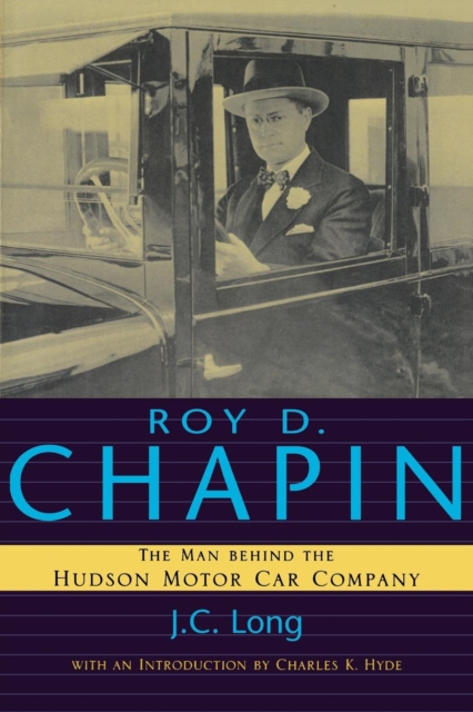 Roy D. Chapin: The Man Behind the Hudson Motor Car Company