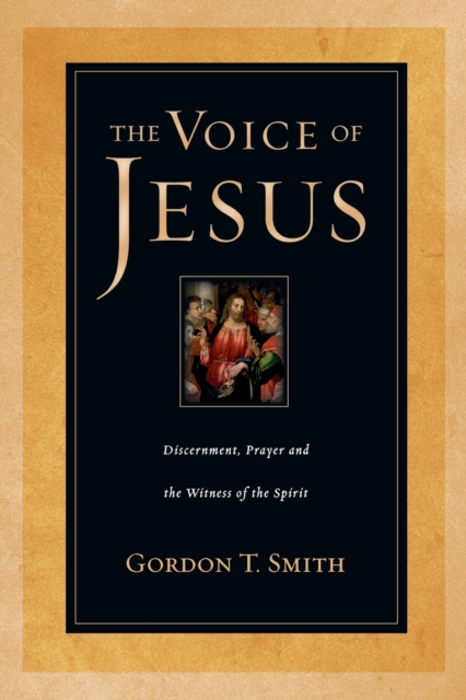 The Voice of Jesus : Discernment, Prayer and the Witness of the Spirit