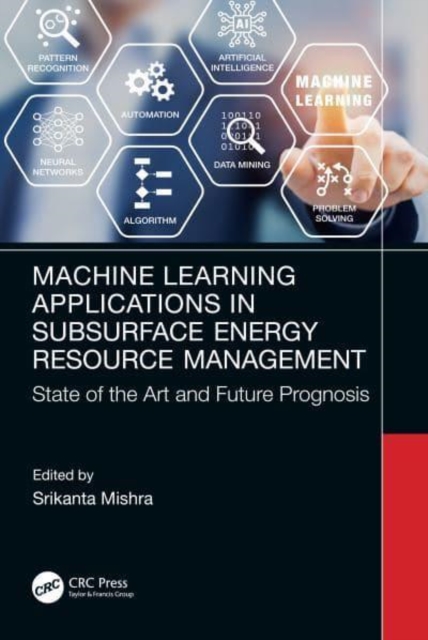 Machine Learning Applications in Subsurface Energy Resource Management : State of the Art and Future Prognosis