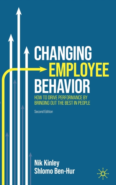 Changing Employee Behavior : How to Drive Performance by Bringing out the Best in People