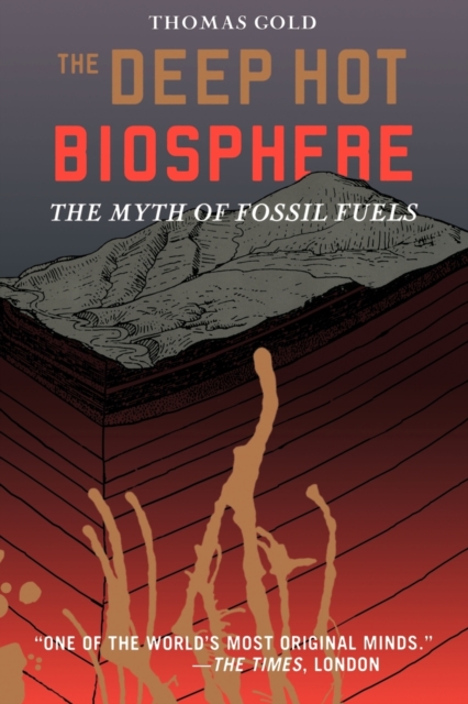 The Deep Hot Biosphere : The Myth of Fossil Fuels