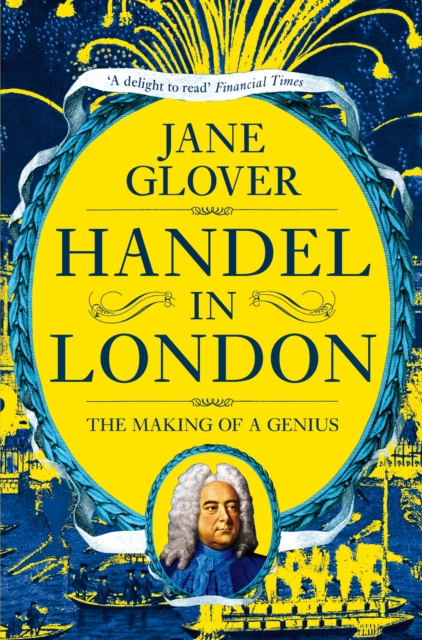 Handel in London : The Making of a Genius