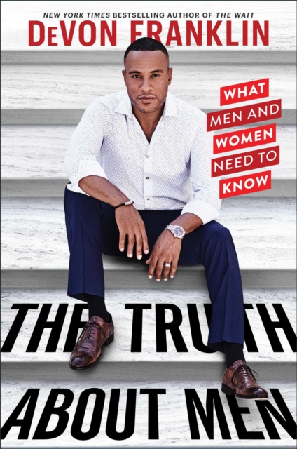 The Truth About Men : What Men and Women Need to Know